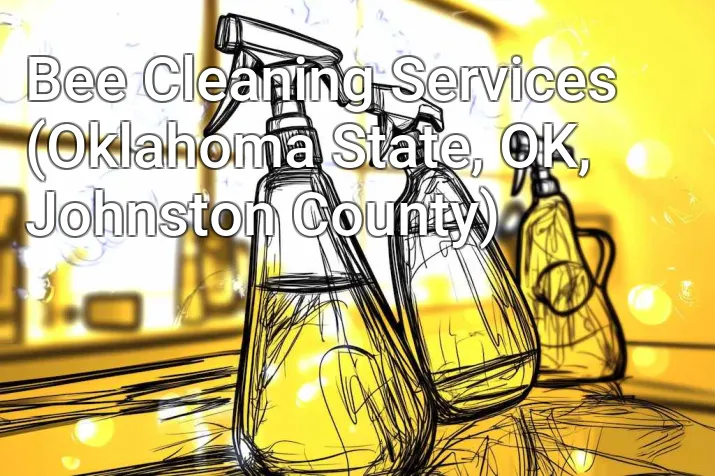 Bee Cleaning Services (Oklahoma State, OK, Johnston County)