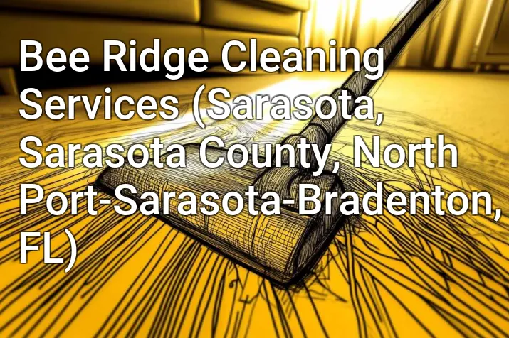 Bee Ridge Cleaning Services (Sarasota, Sarasota County, North Port-Sarasota-Bradenton, FL)