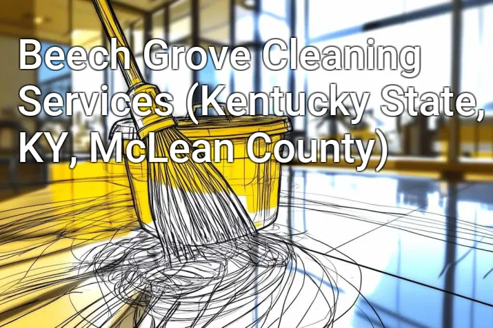 Beech Grove Cleaning Services (Kentucky State, KY, McLean County)
