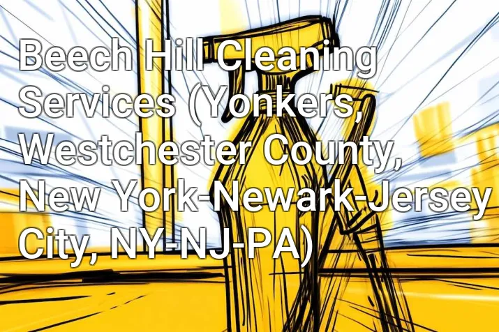Beech Hill Cleaning Services (Yonkers, Westchester County, New York-Newark-Jersey City, NY-NJ-PA)