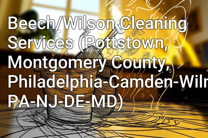 Beech/Wilson Cleaning Services (Pottstown, Montgomery County, Philadelphia-Camden-Wilmington, PA-NJ-DE-MD)