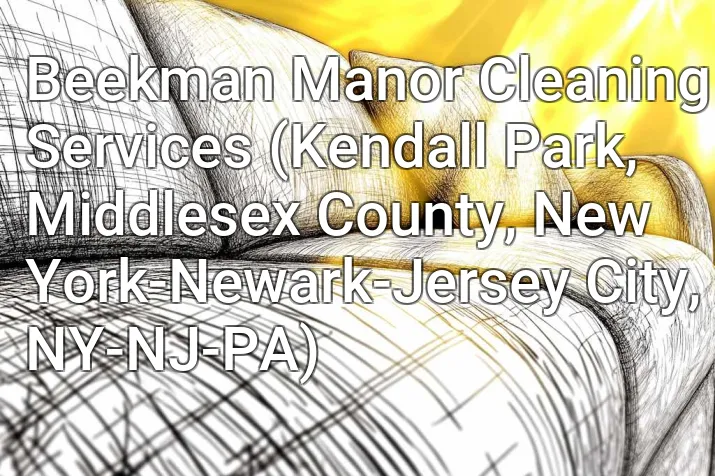 Beekman Manor Cleaning Services (Kendall Park, Middlesex County, New York-Newark-Jersey City, NY-NJ-PA)