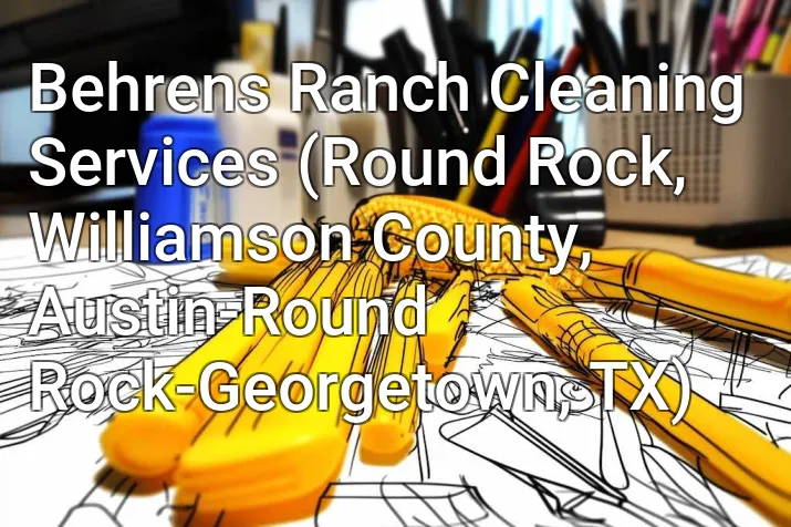 Behrens Ranch Cleaning Services (Round Rock, Williamson County, Austin-Round Rock-Georgetown, TX)