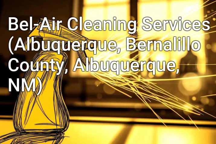 Bel-Air Cleaning Services (Albuquerque, Bernalillo County, Albuquerque, NM)