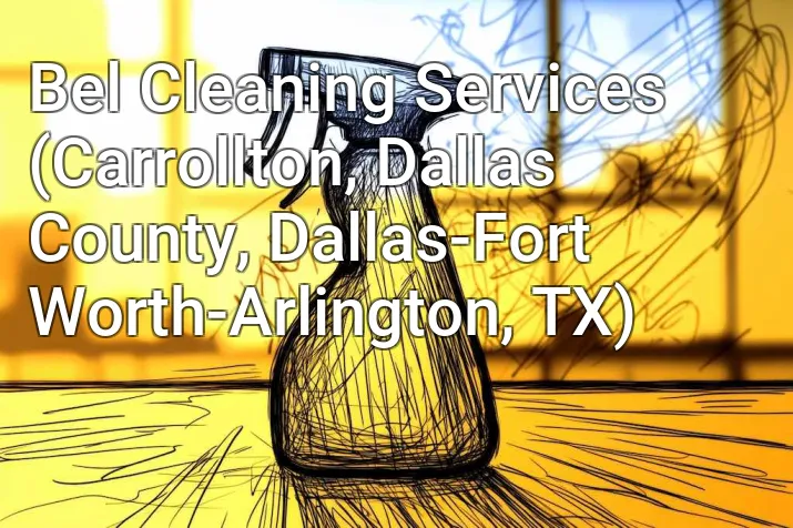 Bel Cleaning Services (Carrollton, Dallas County, Dallas-Fort Worth-Arlington, TX)