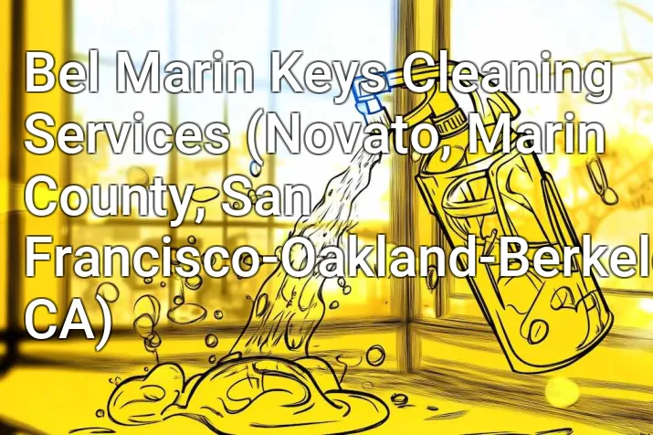 Bel Marin Keys Cleaning Services (Novato, Marin County, San Francisco-Oakland-Berkeley, CA)
