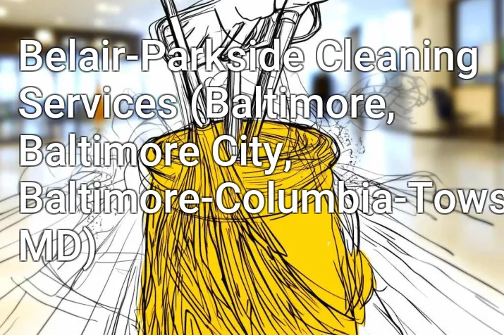 Belair-Parkside Cleaning Services (Baltimore, Baltimore City, Baltimore-Columbia-Towson, MD)
