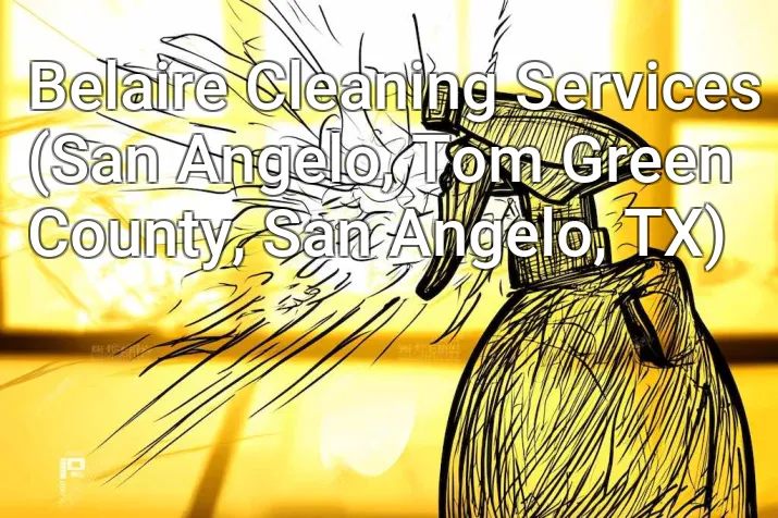 Belaire Cleaning Services (San Angelo, Tom Green County, San Angelo, TX)