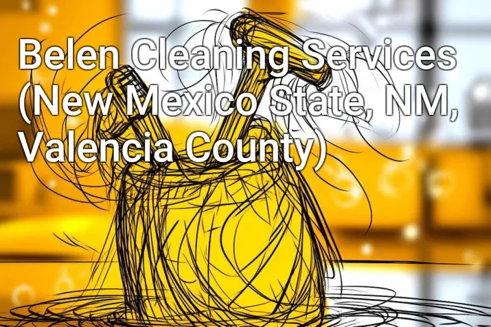 Belen Cleaning Services (New Mexico State, NM, Valencia County)