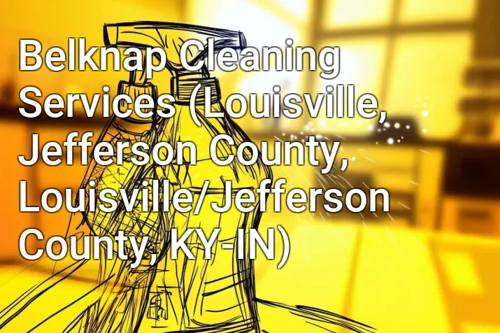 Belknap Cleaning Services (Louisville, Jefferson County, Louisville/Jefferson County, KY-IN)