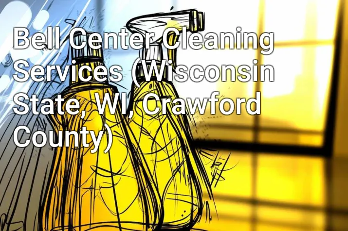 Bell Center Cleaning Services (Wisconsin State, WI, Crawford County)