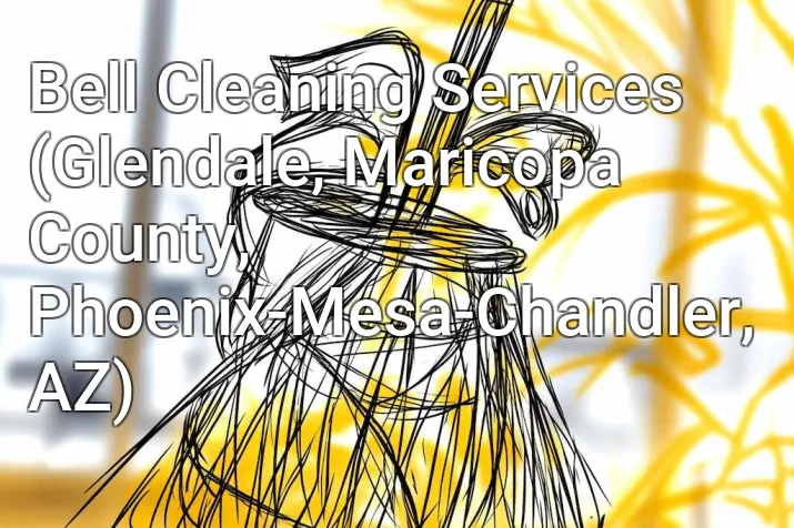 Bell Cleaning Services (Glendale, Maricopa County, Phoenix-Mesa-Chandler, AZ)