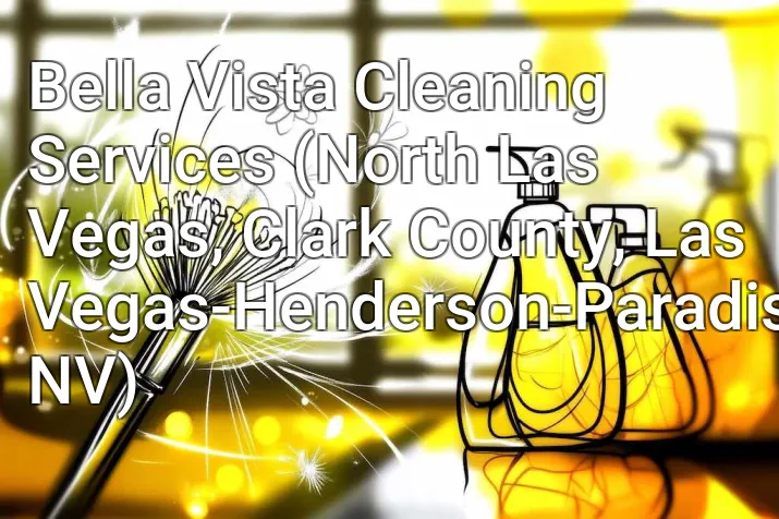 Bella Vista Cleaning Services (North Las Vegas, Clark County, Las Vegas-Henderson-Paradise, NV)