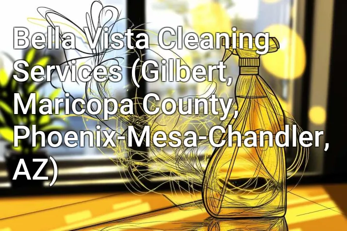 Bella Vista Cleaning Services (Gilbert, Maricopa County, Phoenix-Mesa-Chandler, AZ)