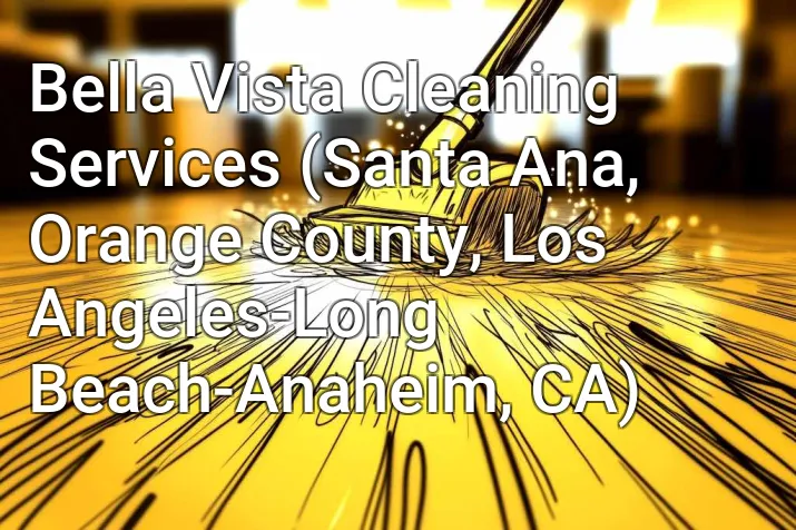 Bella Vista Cleaning Services (Santa Ana, Orange County, Los Angeles-Long Beach-Anaheim, CA)