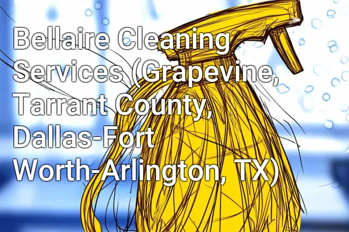 Bellaire Cleaning Services (Grapevine, Tarrant County, Dallas-Fort Worth-Arlington, TX)