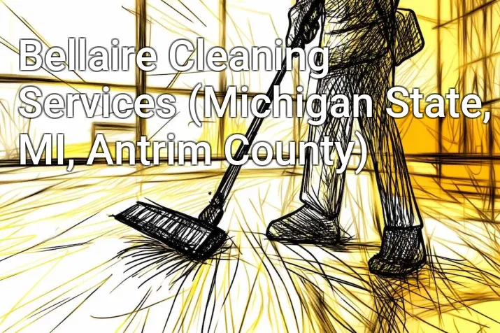 Bellaire Cleaning Services (Michigan State, MI, Antrim County)