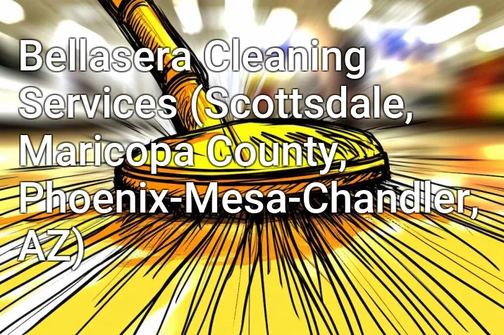 Bellasera Cleaning Services (Scottsdale, Maricopa County, Phoenix-Mesa-Chandler, AZ)