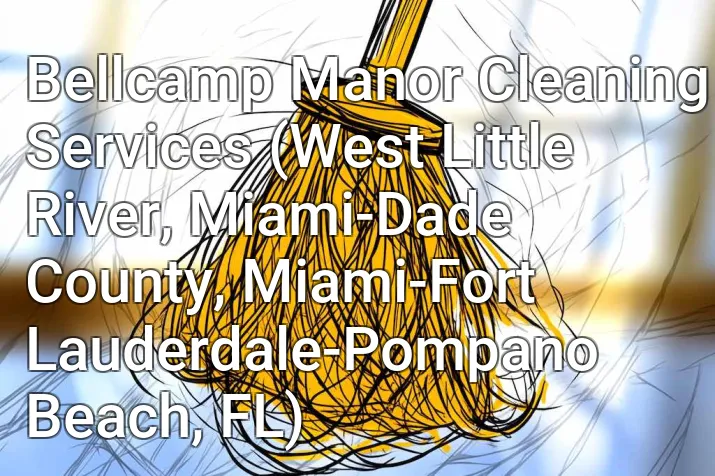 Bellcamp Manor Cleaning Services (West Little River, Miami-Dade County, Miami-Fort Lauderdale-Pompano Beach, FL)