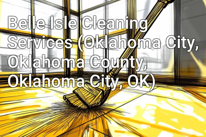 Belle Isle Cleaning Services (Oklahoma City, Oklahoma County, Oklahoma City, OK)