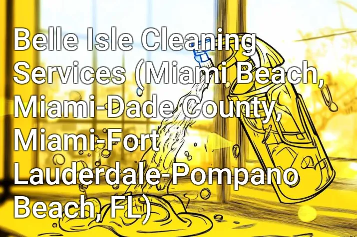 Belle Isle Cleaning Services (Miami Beach, Miami-Dade County, Miami-Fort Lauderdale-Pompano Beach, FL)
