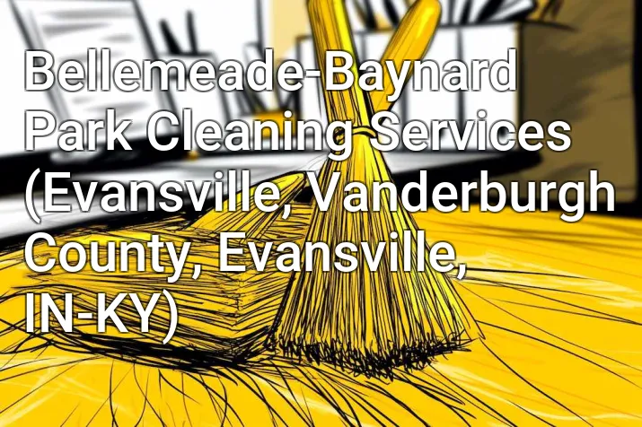 Bellemeade-Baynard Park Cleaning Services (Evansville, Vanderburgh County, Evansville, IN-KY)