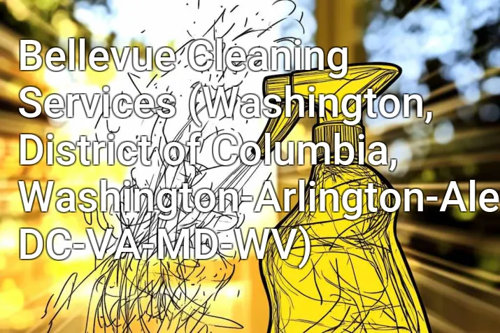 Bellevue Cleaning Services (Washington, District of Columbia, Washington-Arlington-Alexandria, DC-VA-MD-WV)