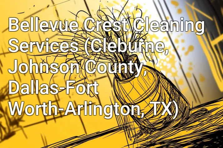 Bellevue Crest Cleaning Services (Cleburne, Johnson County, Dallas-Fort Worth-Arlington, TX)