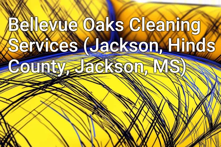 Bellevue Oaks Cleaning Services (Jackson, Hinds County, Jackson, MS)