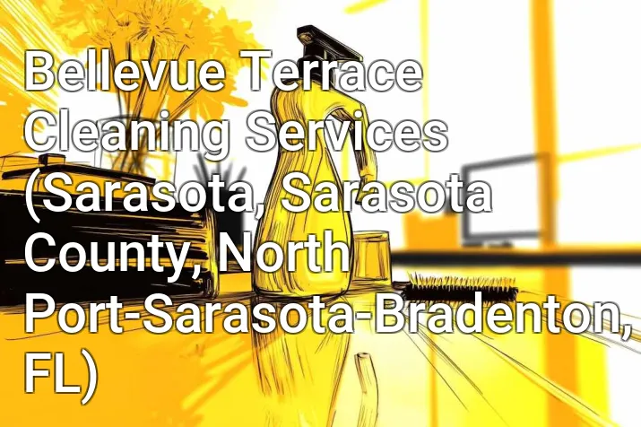 Bellevue Terrace Cleaning Services (Sarasota, Sarasota County, North Port-Sarasota-Bradenton, FL)