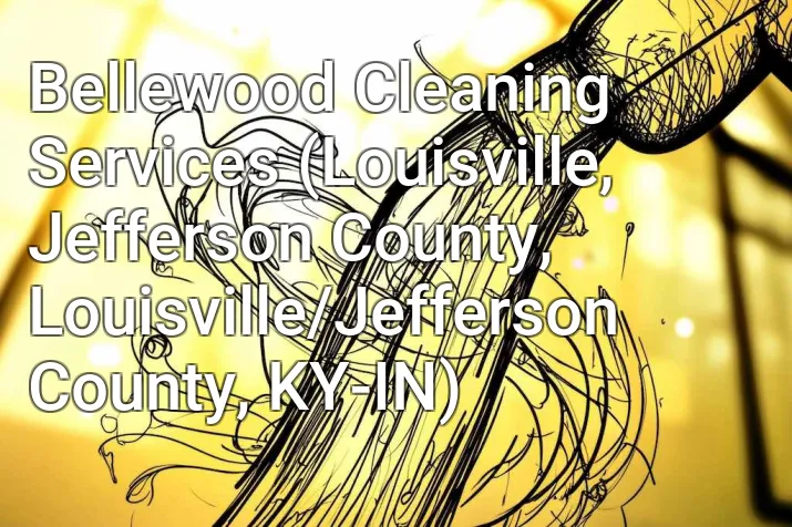 Bellewood Cleaning Services (Louisville, Jefferson County, Louisville/Jefferson County, KY-IN)