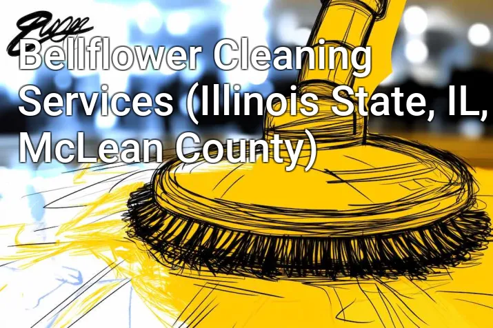 Bellflower Cleaning Services (Illinois State, IL, McLean County)