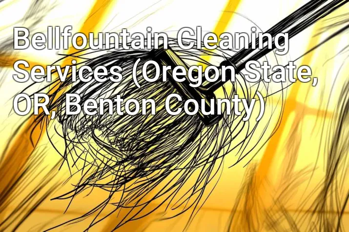 Bellfountain Cleaning Services (Oregon State, OR, Benton County)