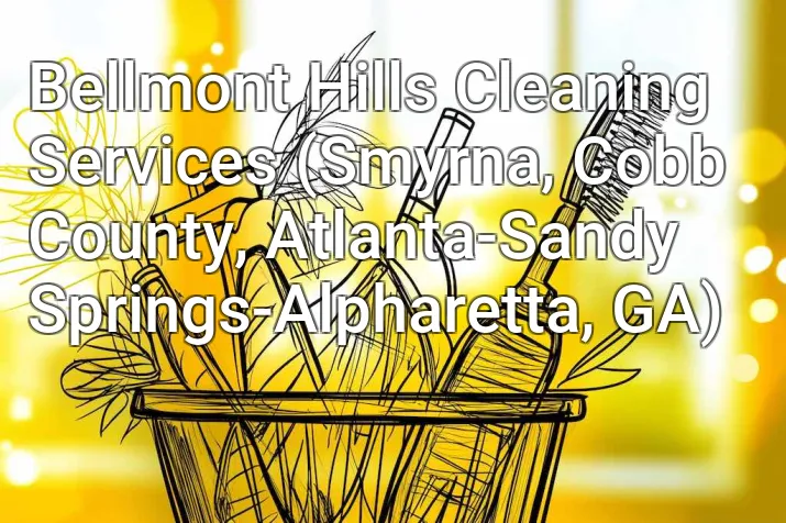 Bellmont Hills Cleaning Services (Smyrna, Cobb County, Atlanta-Sandy Springs-Alpharetta, GA)