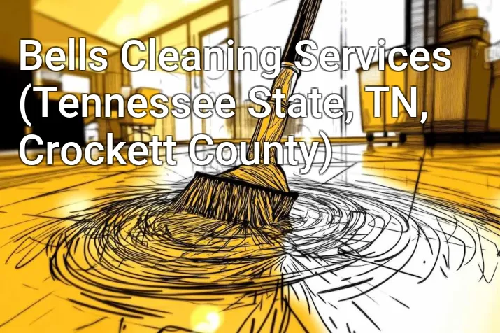 Bells Cleaning Services (Tennessee State, TN, Crockett County)