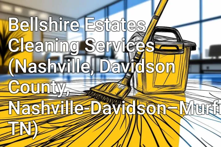 Bellshire Estates Cleaning Services (Nashville, Davidson County, Nashville-Davidson–Murfreesboro–Franklin, TN)