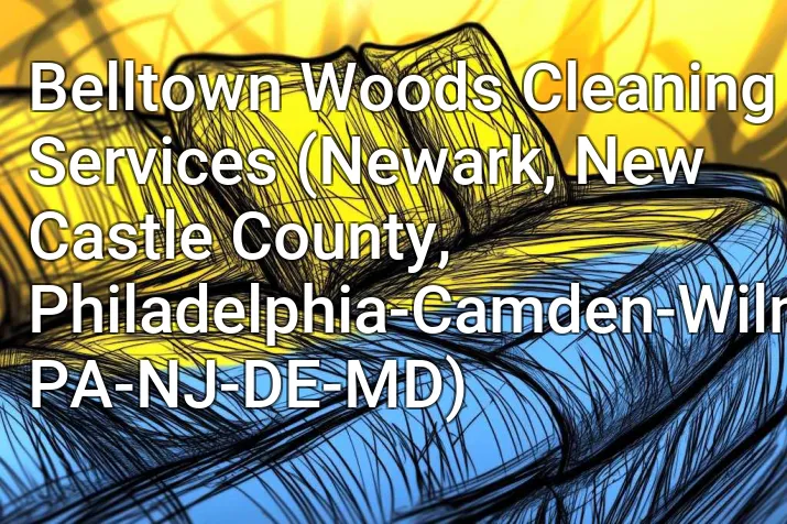 Belltown Woods Cleaning Services (Newark, New Castle County, Philadelphia-Camden-Wilmington, PA-NJ-DE-MD)