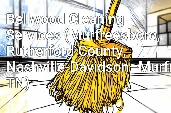 Bellwood Cleaning Services (Murfreesboro, Rutherford County, Nashville-Davidson–Murfreesboro–Franklin, TN)