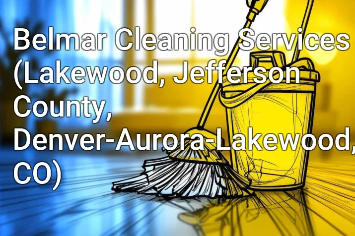 Belmar Cleaning Services (Lakewood, Jefferson County, Denver-Aurora-Lakewood, CO)