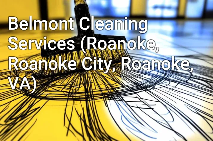 Belmont Cleaning Services (Roanoke, Roanoke City, Roanoke, VA)