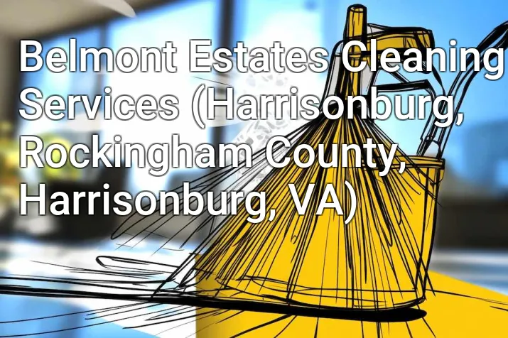 Belmont Estates Cleaning Services (Harrisonburg, Rockingham County, Harrisonburg, VA)