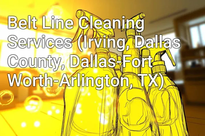 Belt Line Cleaning Services (Irving, Dallas County, Dallas-Fort Worth-Arlington, TX)