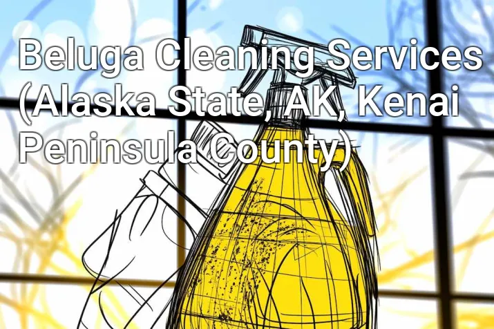 Beluga Cleaning Services (Alaska State, AK, Kenai Peninsula County)