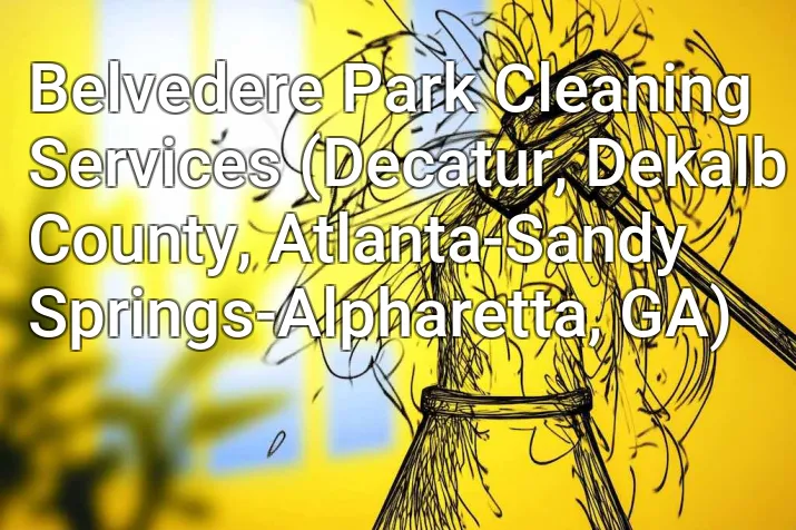 Belvedere Park Cleaning Services (Decatur, Dekalb County, Atlanta-Sandy Springs-Alpharetta, GA)