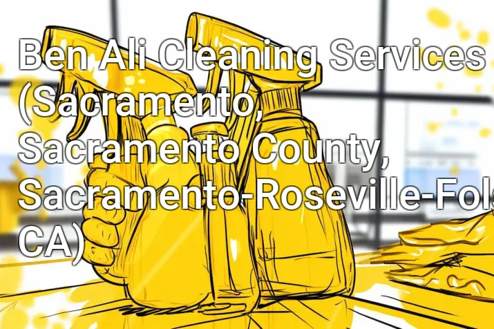 Ben Ali Cleaning Services (Sacramento, Sacramento County, Sacramento-Roseville-Folsom, CA)