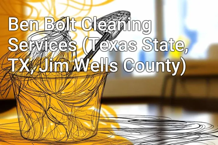 Ben Bolt Cleaning Services (Texas State, TX, Jim Wells County)
