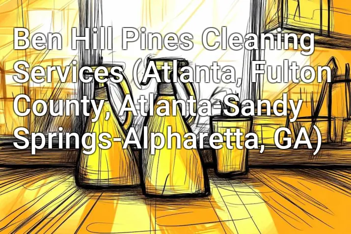 Ben Hill Pines Cleaning Services (Atlanta, Fulton County, Atlanta-Sandy Springs-Alpharetta, GA)