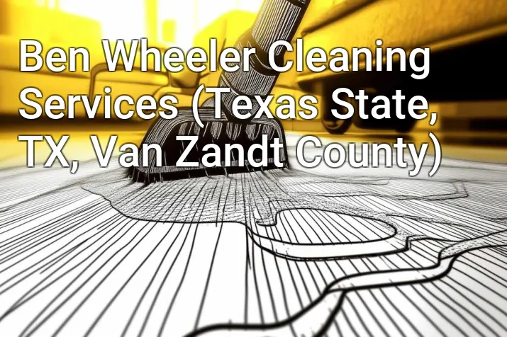 Ben Wheeler Cleaning Services (Texas State, TX, Van Zandt County)