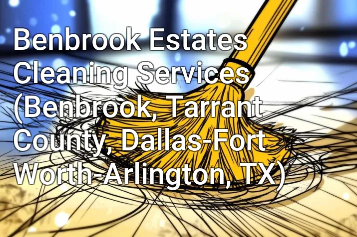 Benbrook Estates Cleaning Services (Benbrook, Tarrant County, Dallas-Fort Worth-Arlington, TX)
