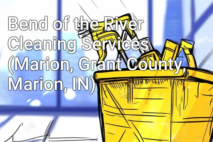 Bend of the River Cleaning Services (Marion, Grant County, Marion, IN)
